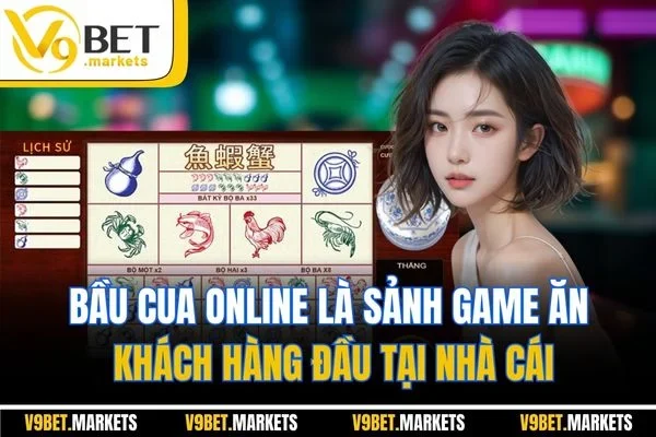 Bầu cua online là sảnh game ăn khách hàng đầu tại nhà cái