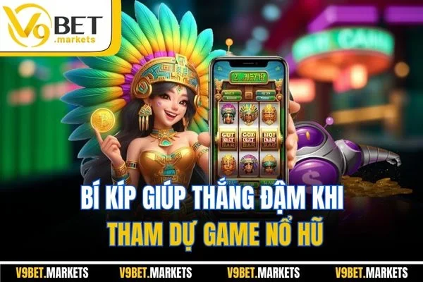 Bí kíp giúp thắng đậm khi tham dự game nổ hũ