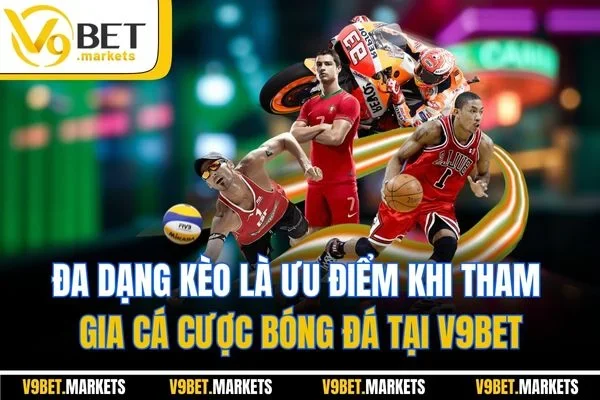 Đa dạng kèo là ưu điểm khi tham gia cá cược bóng đá tại V9BET