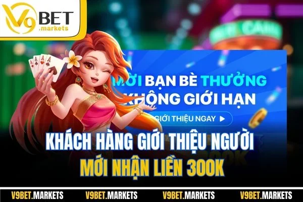 Khách hàng giới thiệu người mới nhận liền 300K