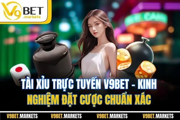 Tài Xỉu Trực Tuyến V9BET – Kinh Nghiệm Đặt Cược Chuẩn Xác 