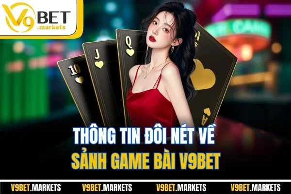 Thông tin đôi nét về sảnh Game Bài V9BET