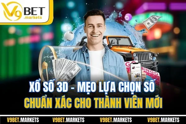 Xổ Số 3D | Mẹo Lựa Chọn Số Chuẩn Xác Cho Thành Viên Mới